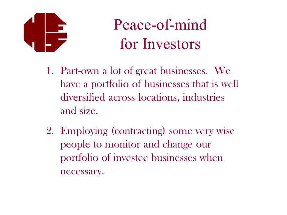 Peace-of-mind for Investors 1.Part-own a lot of great businesses.