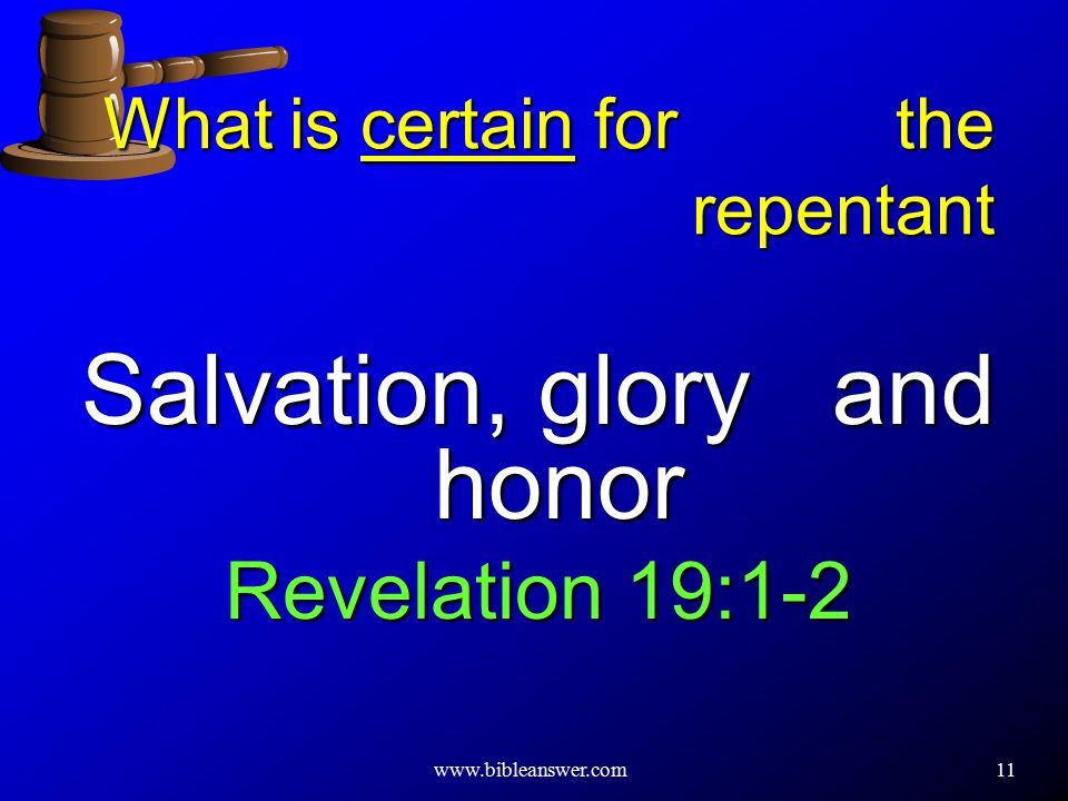 11 What is certain for the repentant Salvation, glory and honor Revelation 19:1-2