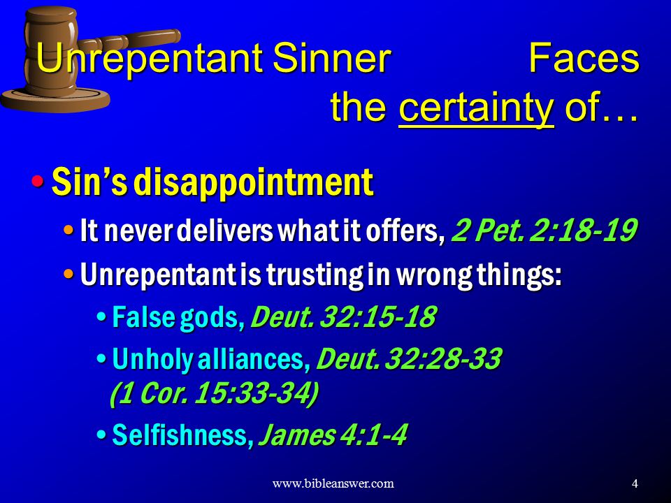 4 Unrepentant Sinner Faces the certainty of… Sin’s disappointment It never delivers what it offers, 2 Pet.