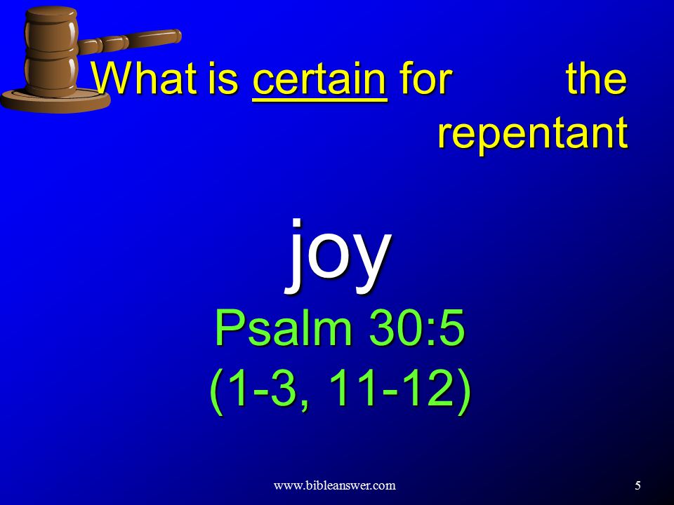 5 joy Psalm 30:5 (1-3, 11-12) What is certain for the repentant