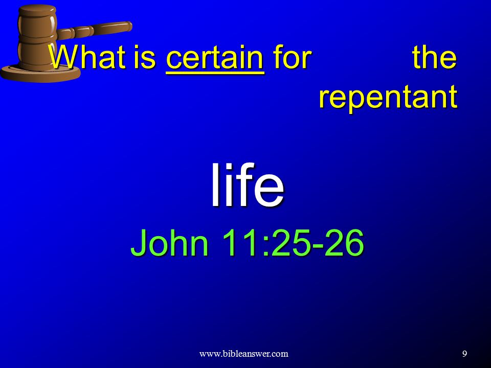 9 What is certain for the repentant life John 11:25-26