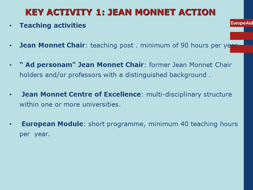 EuropeAid KEY ACTIVITY 1: JEAN MONNET ACTION Teaching activities Jean Monnet Chair: teaching post.