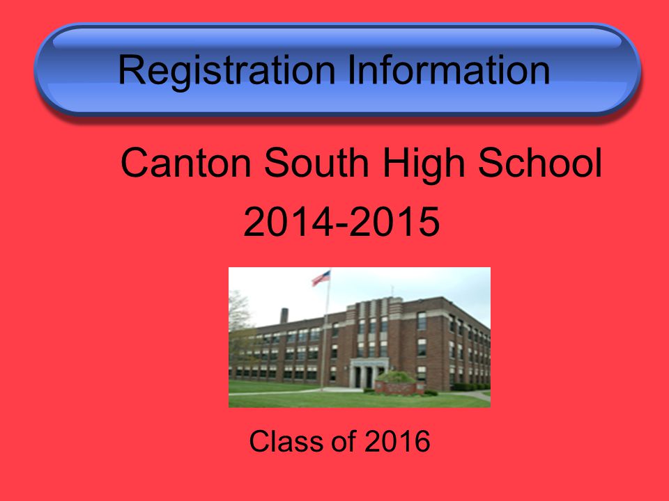 Registration Information Canton South High School Class of 2016
