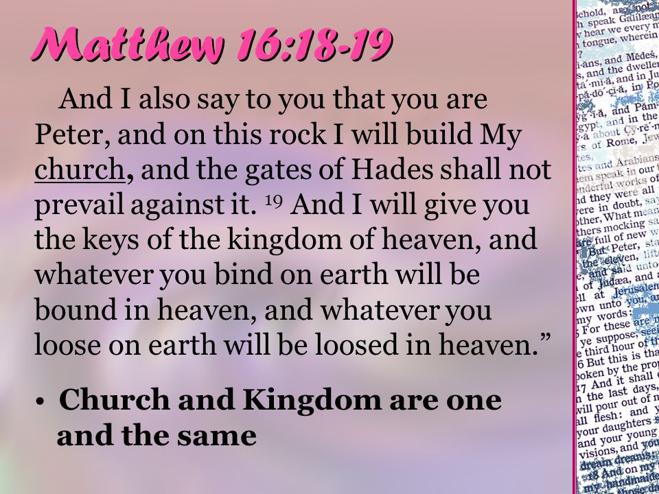 Matthew 16:18-19 And I also say to you that you are Peter, and on this rock I will build My church, and the gates of Hades shall not prevail against it.