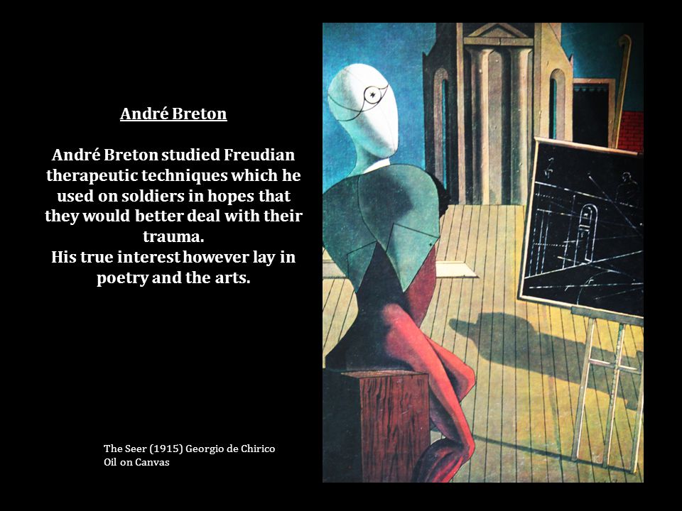 André Breton André Breton studied Freudian therapeutic techniques which he used on soldiers in hopes that they would better deal with their trauma.