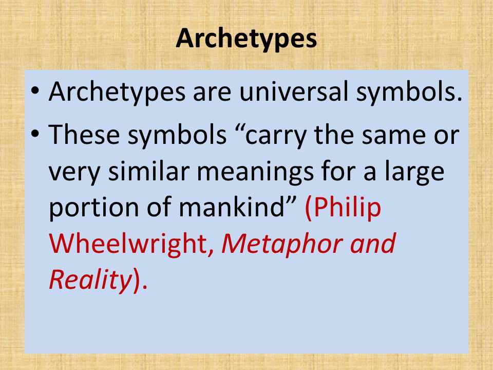 Archetypes Archetypes are universal symbols.
