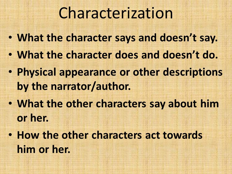 Characterization What the character says and doesn’t say.