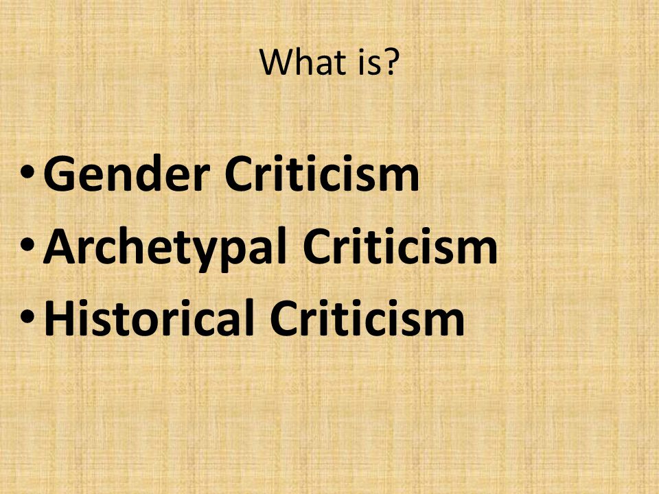 What is Gender Criticism Archetypal Criticism Historical Criticism