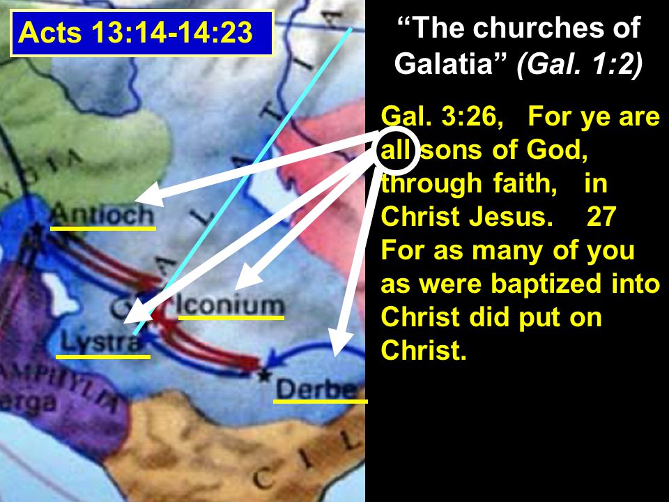 The churches of Galatia (Gal. 1:2) Acts 13:14-14:23 Gal.