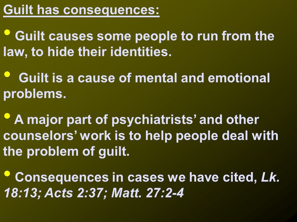 Guilt has consequences: Guilt causes some people to run from the law, to hide their identities.