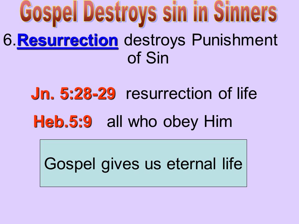 Resurrection 6.Resurrection destroys Punishment of Sin Jn.