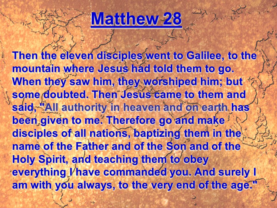 Matthew 28 Then the eleven disciples went to Galilee, to the mountain where Jesus had told them to go.