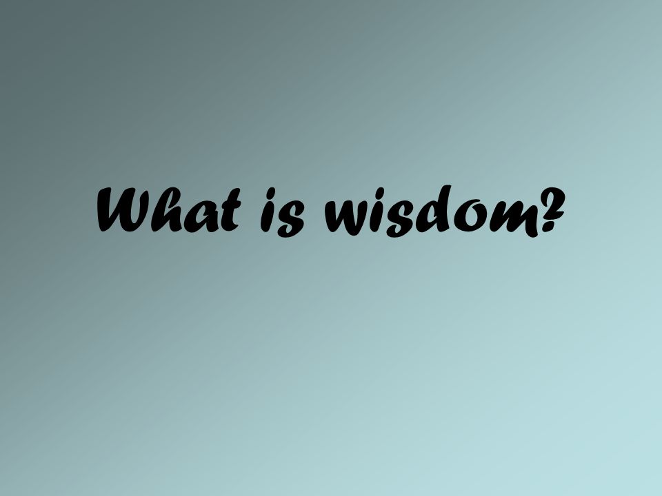 What is wisdom