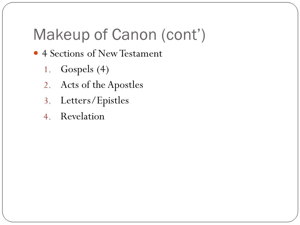 Makeup of Canon (cont’) 4 Sections of New Testament 1.