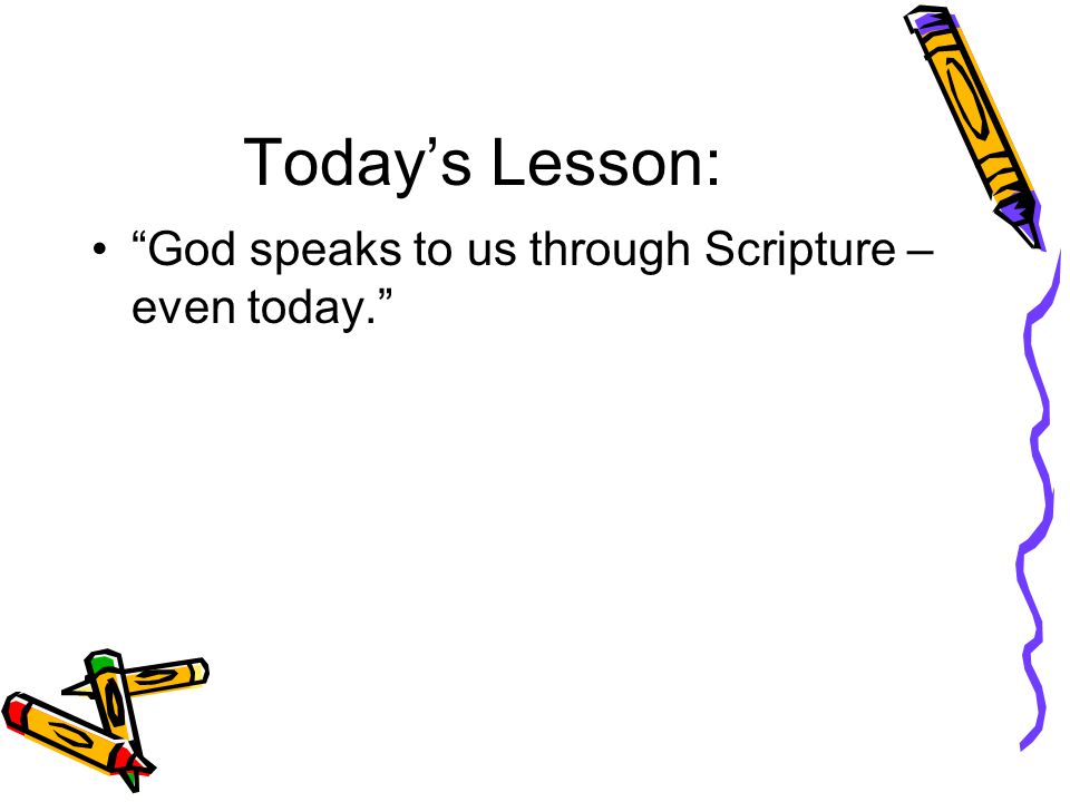 Today’s Lesson: God speaks to us through Scripture – even today.
