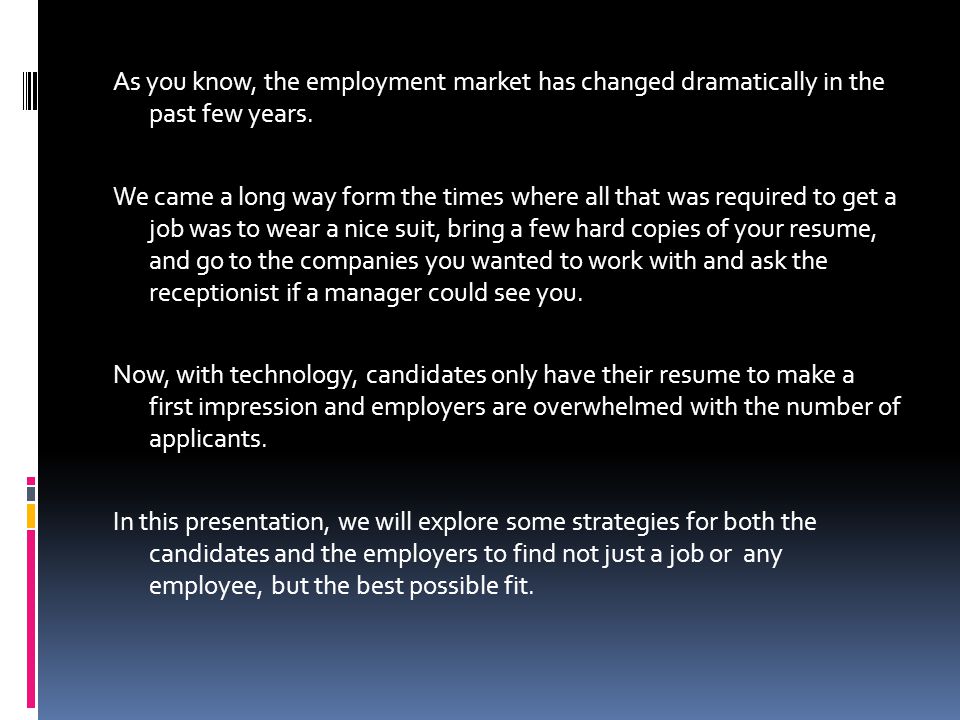 As you know, the employment market has changed dramatically in the past few years.