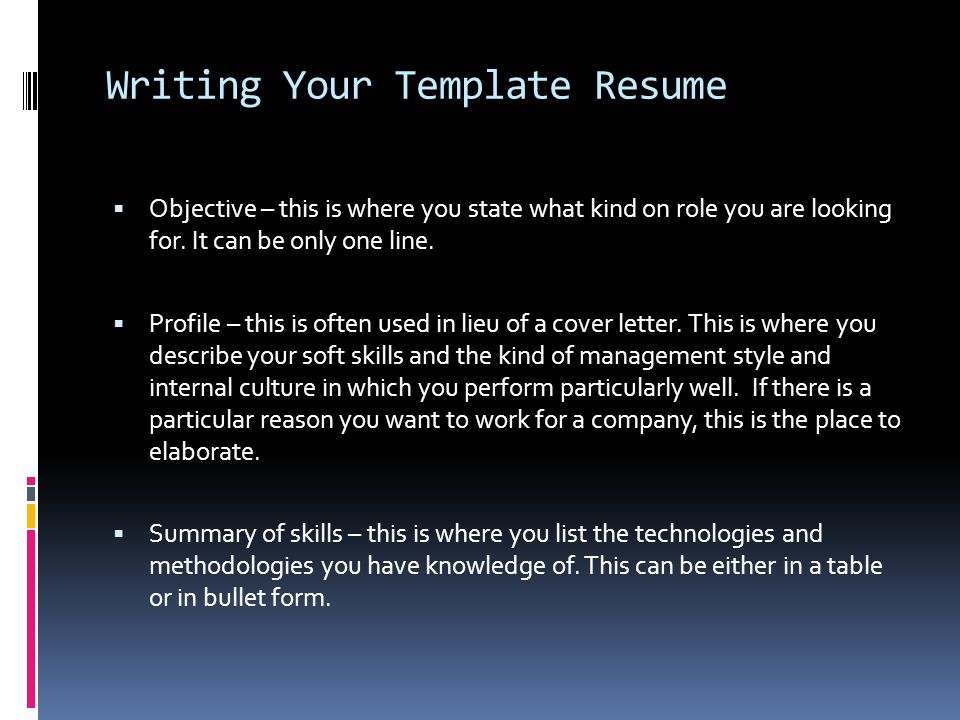 Writing Your Template Resume  Objective – this is where you state what kind on role you are looking for.