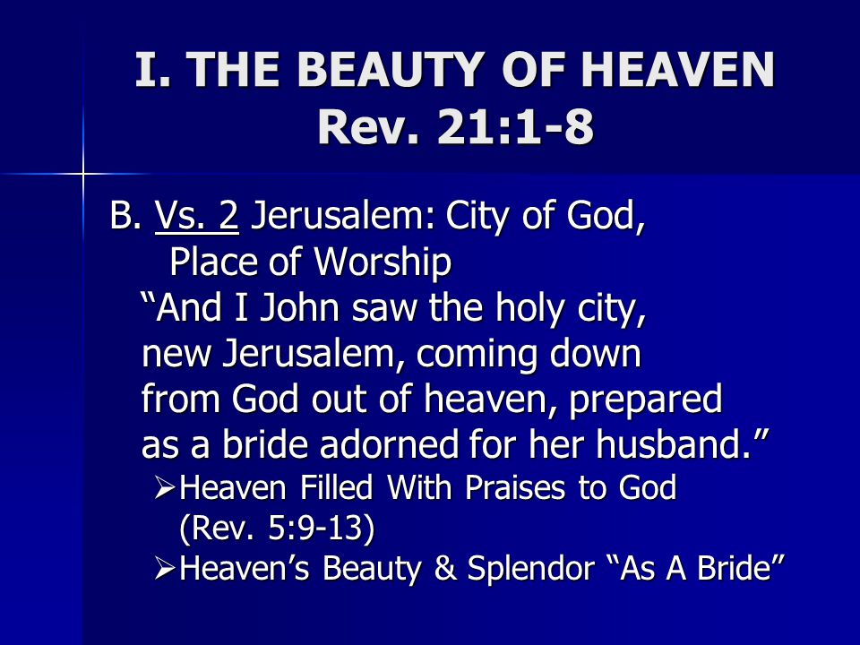 I. THE BEAUTY OF HEAVEN Rev. 21:1-8 B. Vs.