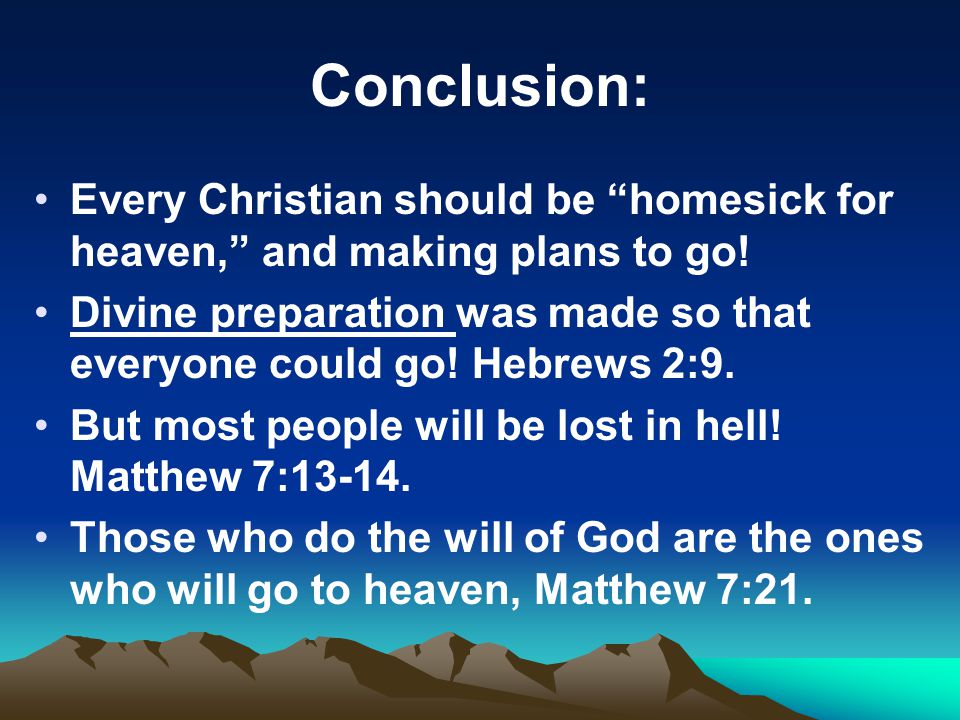 Conclusion: Every Christian should be homesick for heaven, and making plans to go.