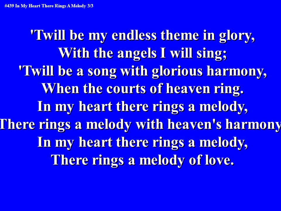 Twill be my endless theme in glory, With the angels I will sing; Twill be a song with glorious harmony, When the courts of heaven ring.