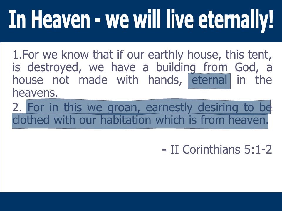 1.For we know that if our earthly house, this tent, is destroyed, we have a building from God, a house not made with hands, eternal in the heavens.
