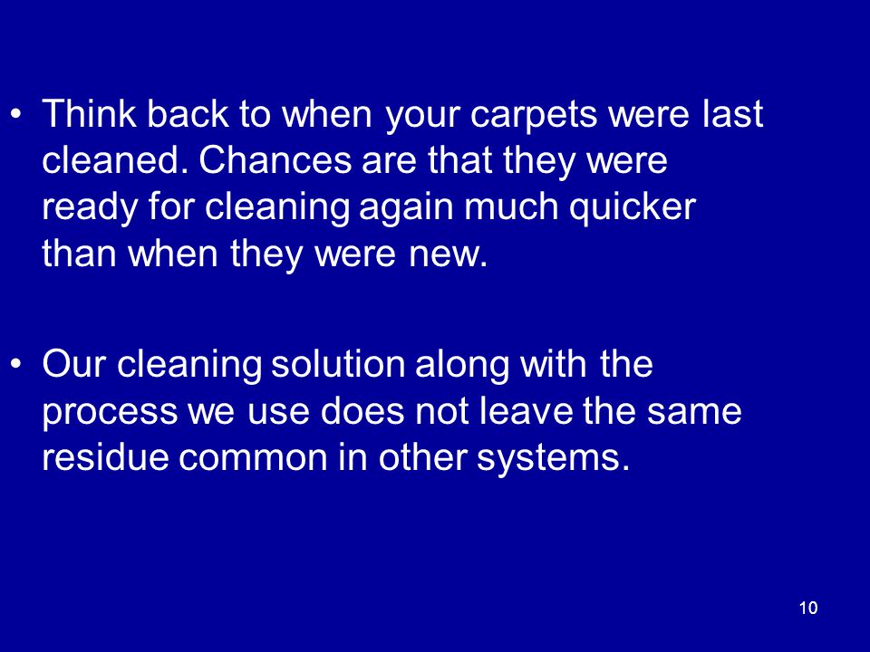 Think back to when your carpets were last cleaned.