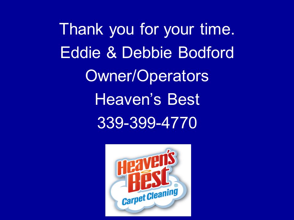 Thank you for your time. Eddie & Debbie Bodford Owner/Operators Heaven’s Best