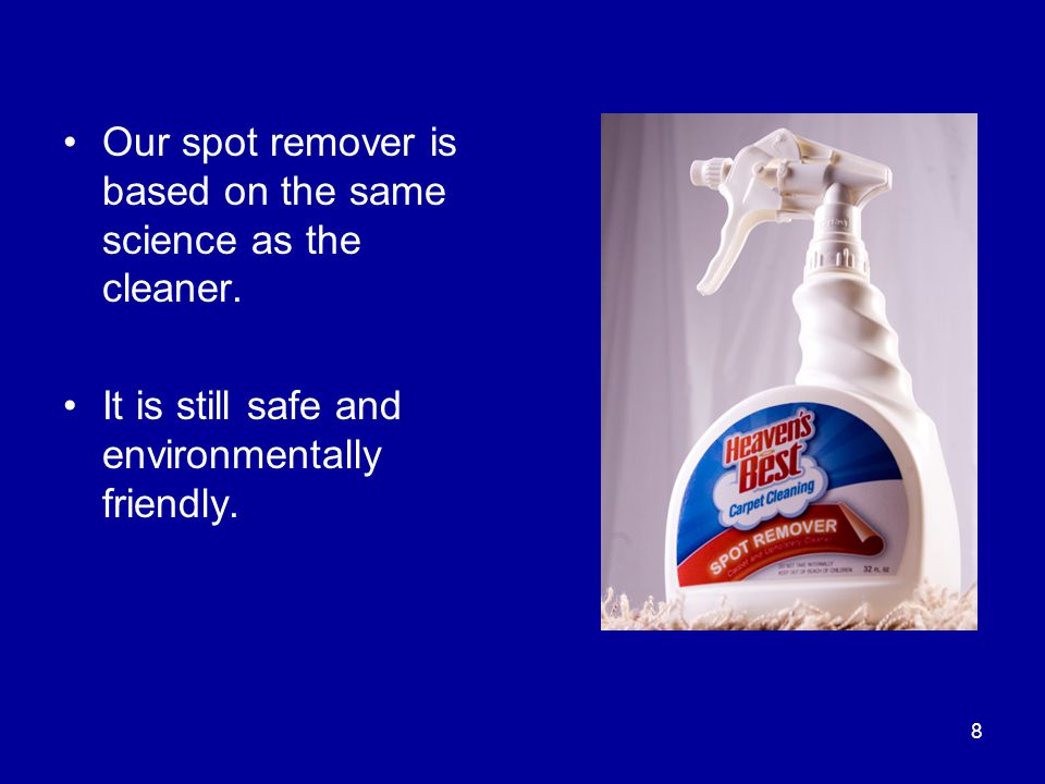 Our spot remover is based on the same science as the cleaner.
