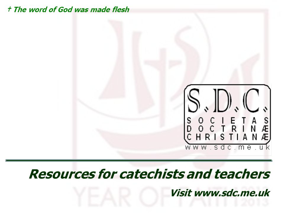 † The word of God was made flesh Resources for catechists and teachers Visit
