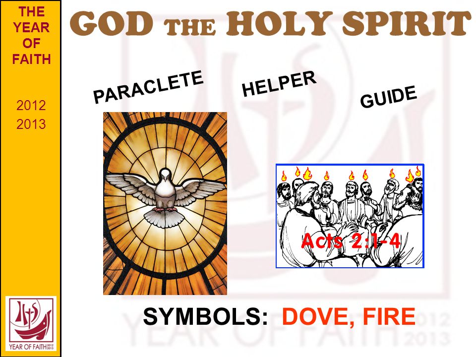 GOD THE HOLY SPIRIT THE YEAR OF FAITH PARACLETE SYMBOLS: DOVE, FIRE GUIDE HELPER