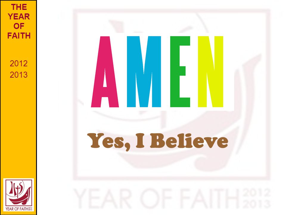 THE YEAR OF FAITH Yes, I Believe