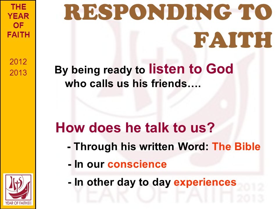 RESPONDING TO FAITH THE YEAR OF FAITH By being ready to listen to God who calls us his friends….