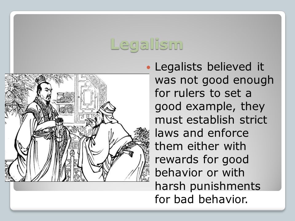 Legalism Those who followed legalism believed that most people are naturally selfish Legalist believe that people will always pursue their self interests