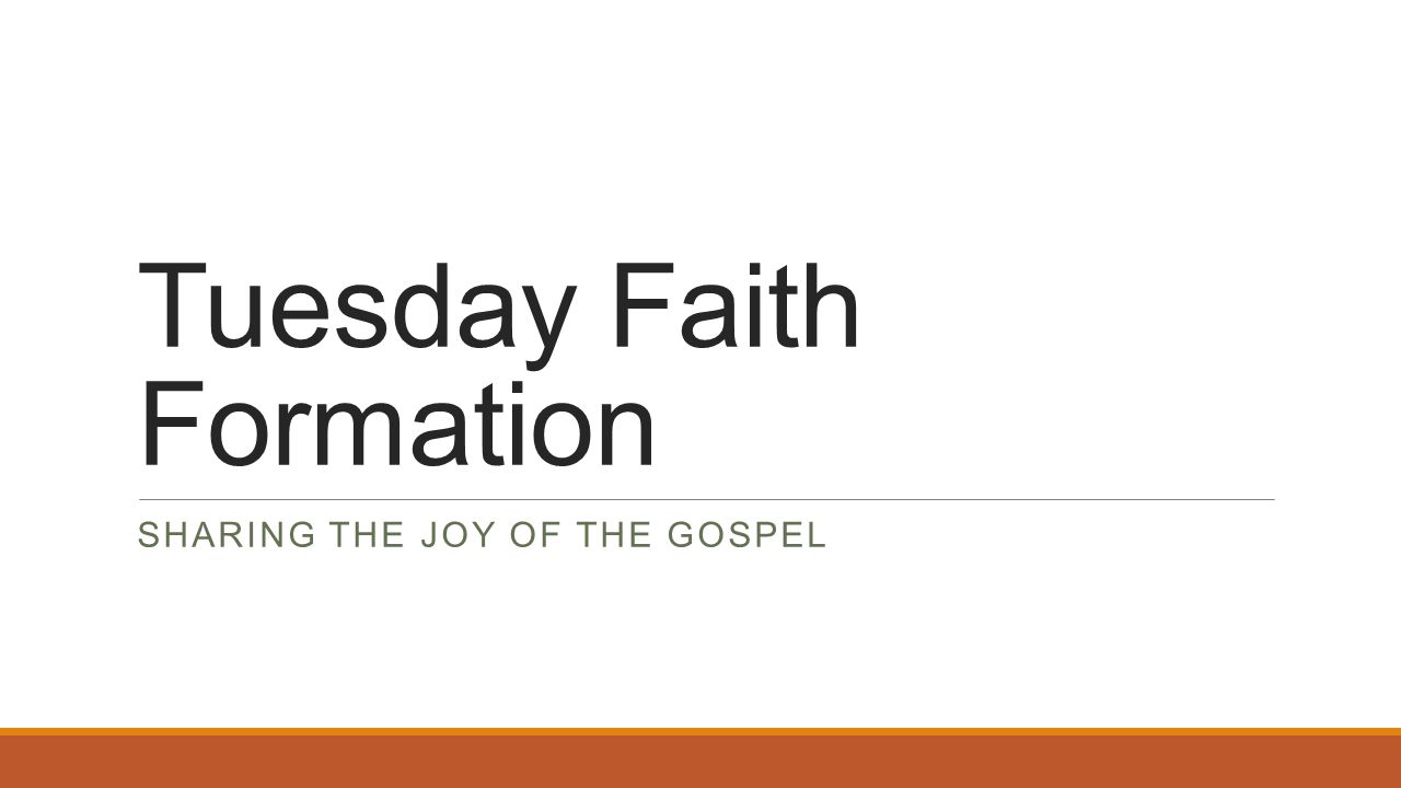 Tuesday Faith Formation SHARING THE JOY OF THE GOSPEL
