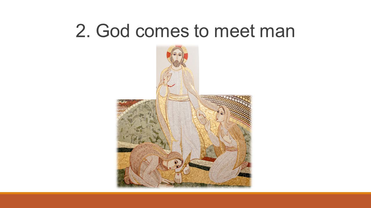 2. God comes to meet man