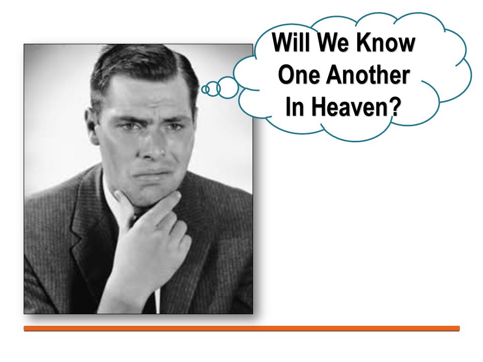 Will We Know One Another In Heaven
