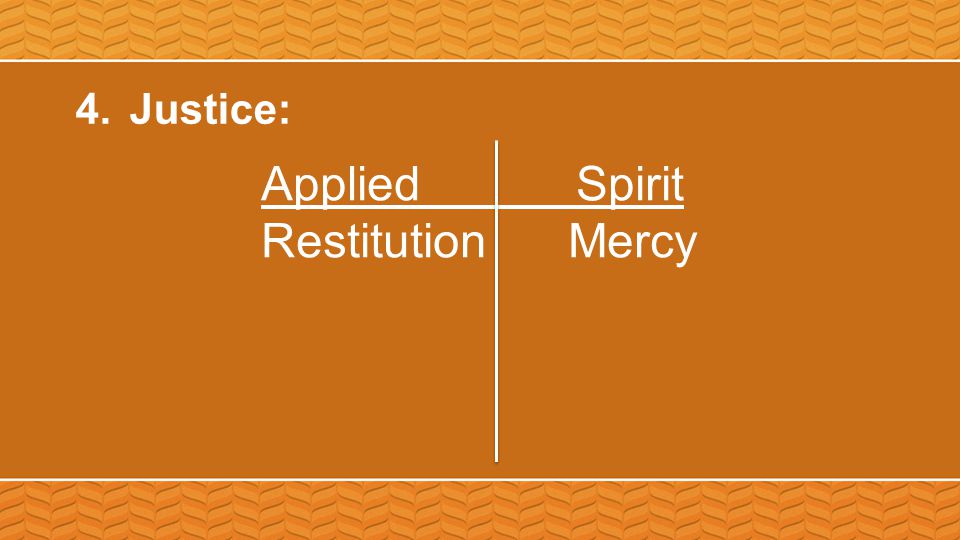 4.Justice: Applied Spirit Restitution Mercy