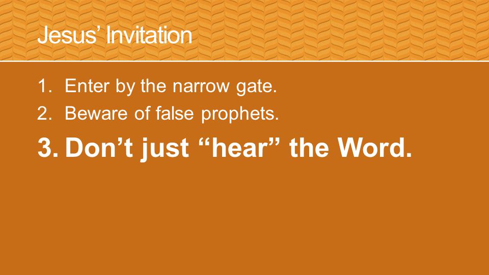 Jesus’ Invitation 1.Enter by the narrow gate. 2.Beware of false prophets.