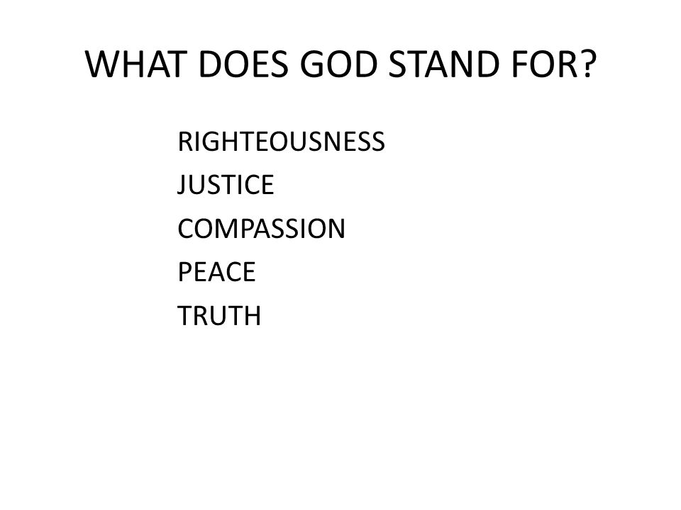 WHAT DOES GOD STAND FOR RIGHTEOUSNESS JUSTICE COMPASSION PEACE TRUTH