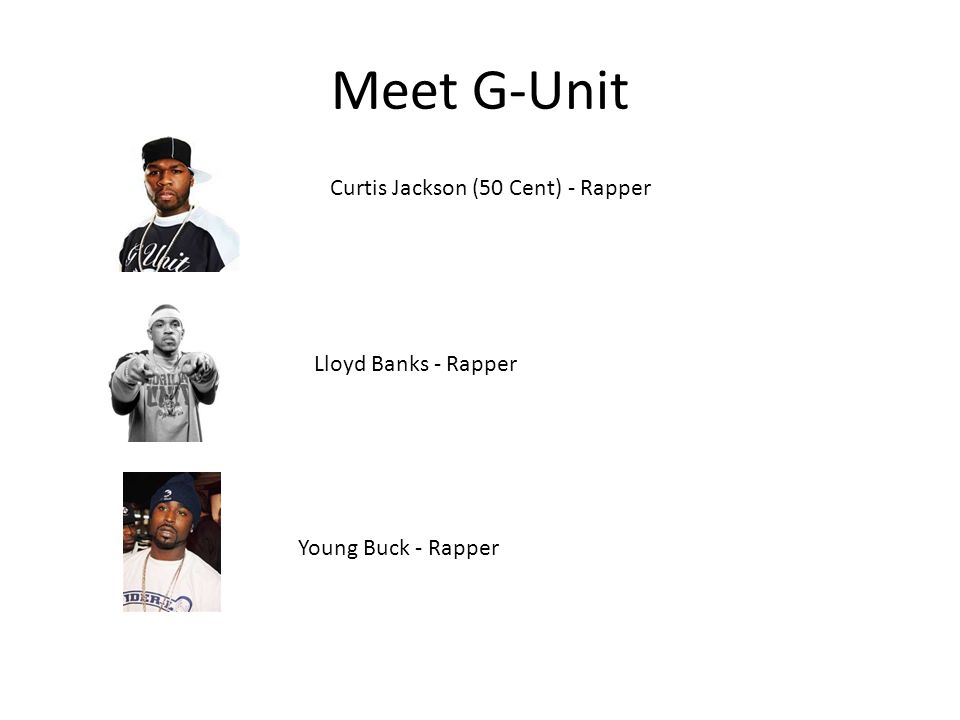 Meet G-Unit Curtis Jackson (50 Cent) - Rapper Lloyd Banks - Rapper Young Buck - Rapper