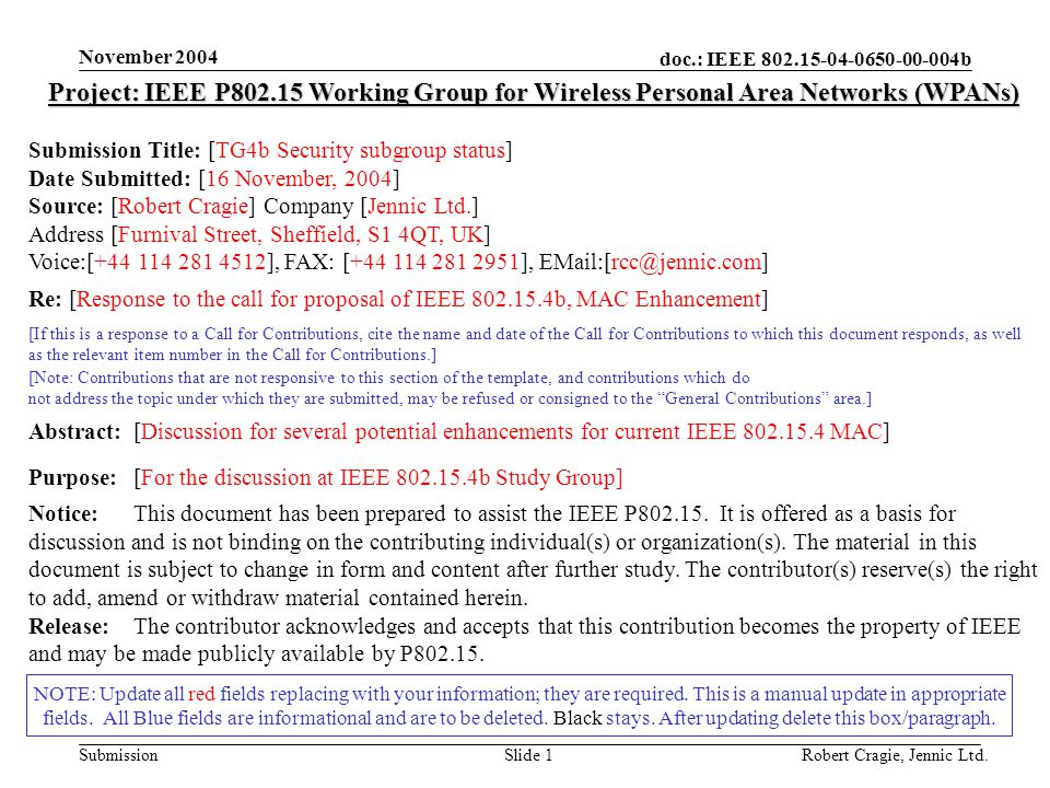 doc.: IEEE b Submission November 2004 Robert Cragie, Jennic Ltd.Slide 1 NOTE: Update all red fields replacing with your information; they are required.