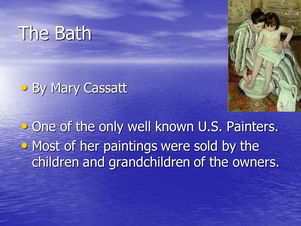 The Bath By Mary Cassatt By Mary Cassatt One of the only well known U.S.