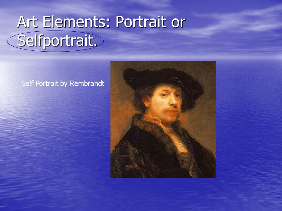 Art Elements: Portrait or Selfportrait. Self Portrait by Rembrandt