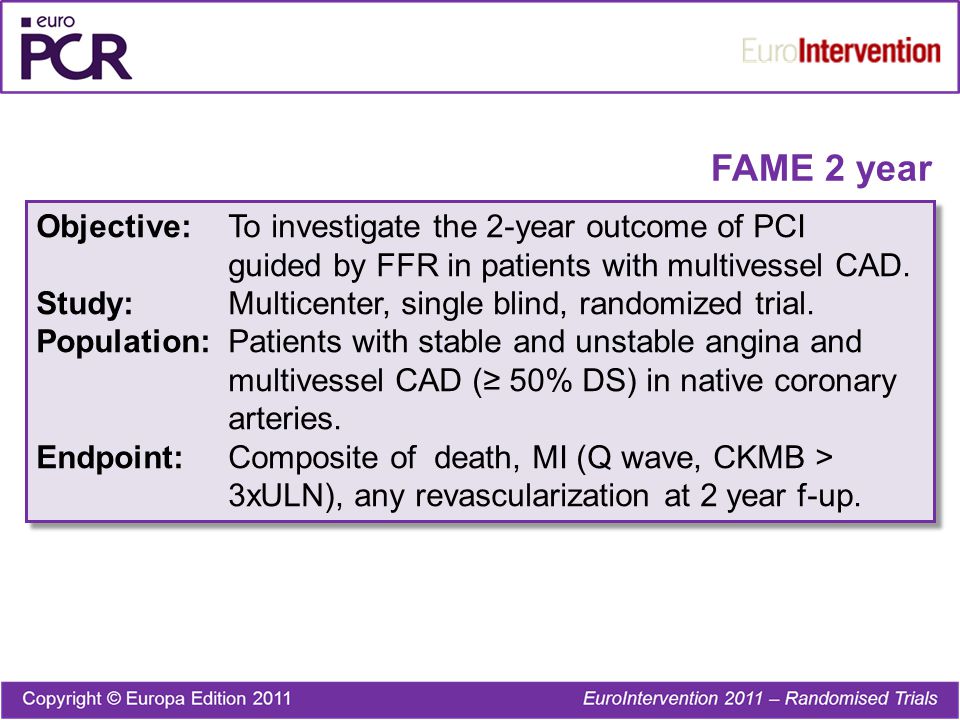 FAME 2 year Objective:To investigate the 2-year outcome of PCI guided by FFR in patients with multivessel CAD.