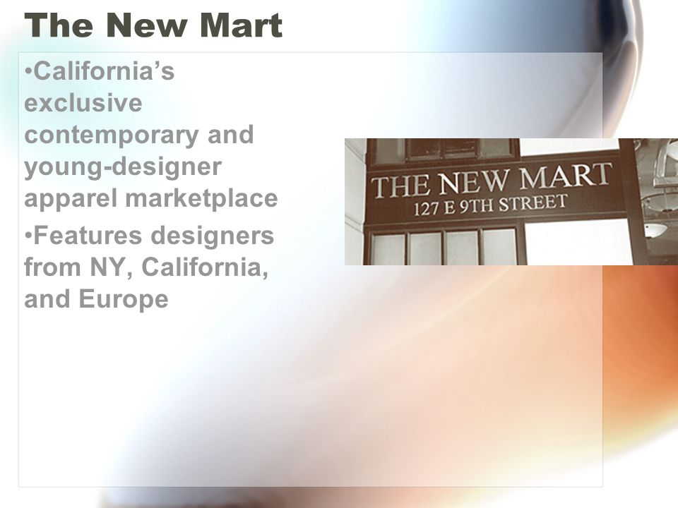 The New Mart California’s exclusive contemporary and young-designer apparel marketplace Features designers from NY, California, and Europe