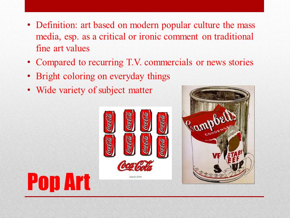 Definition: art based on modern popular culture the mass media, esp.