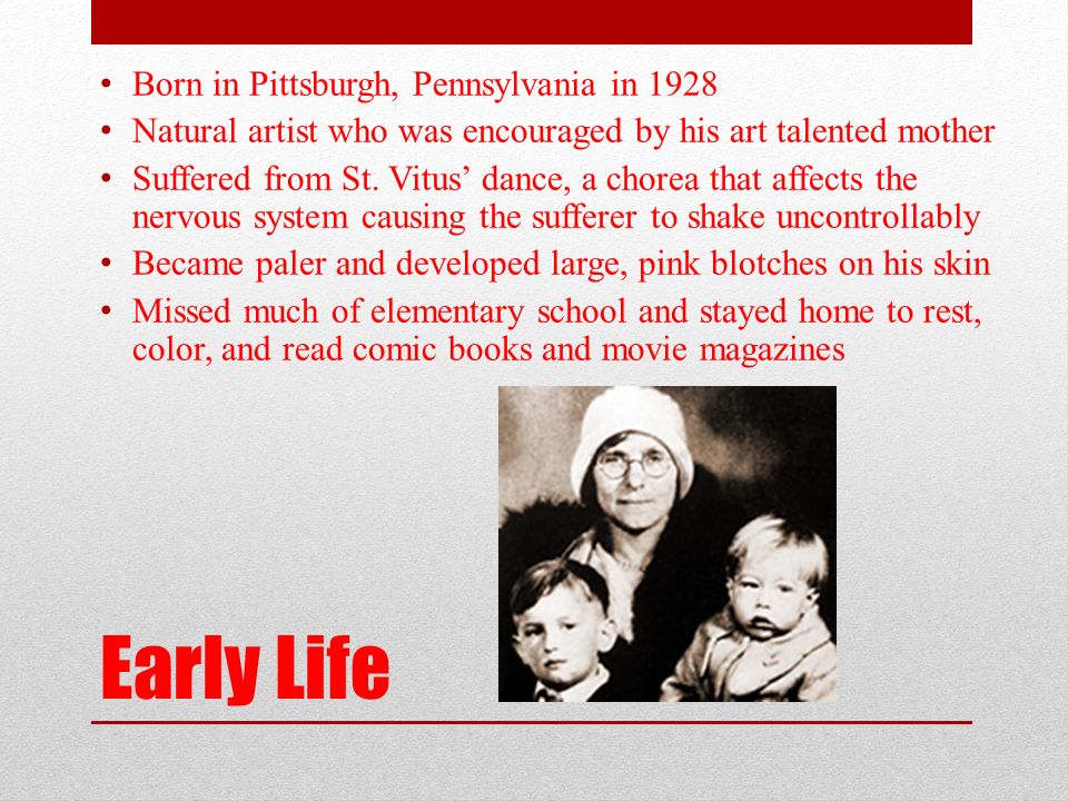 Early Life Born in Pittsburgh, Pennsylvania in 1928 Natural artist who was encouraged by his art talented mother Suffered from St.