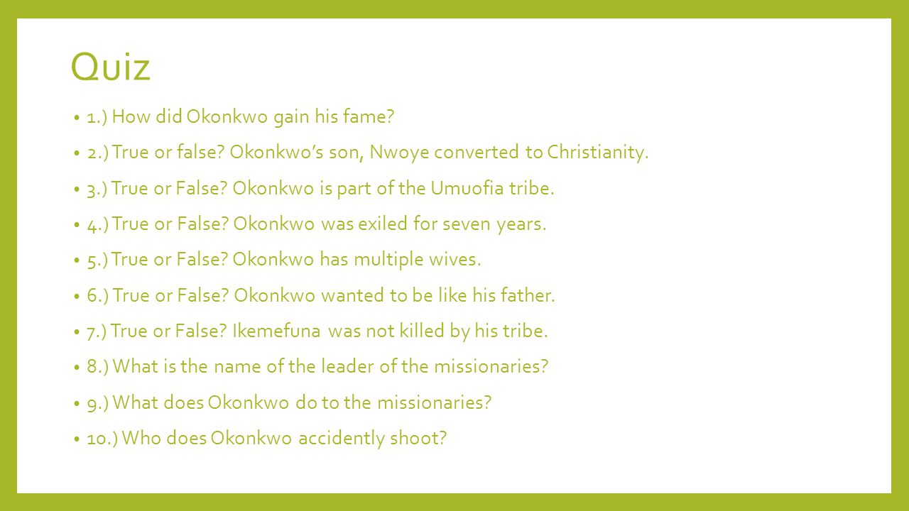 Quiz 1.) How did Okonkwo gain his fame. 2.) True or false.