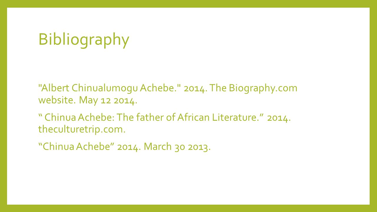 Bibliography Albert Chinualumogu Achebe The Biography.com website.