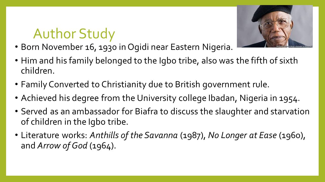 Author Study Born November 16, 1930 in Ogidi near Eastern Nigeria.
